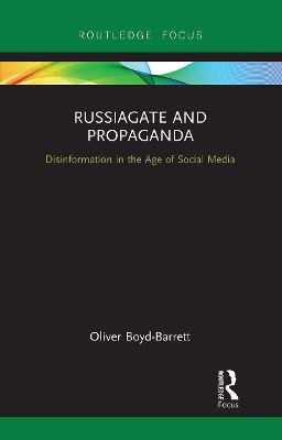 RussiaGate and Propaganda: Disinformation in the Age of Social Media by Oliver Boyd-Barrett