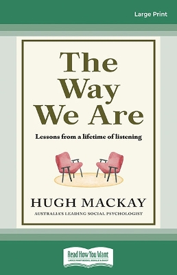 The Way We Are: Lessons from a lifetime of listening by Hugh Mackay