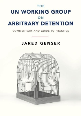 The UN Working Group on Arbitrary Detention: Commentary and Guide to Practice book