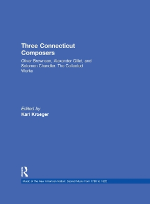 Three Connecticut Composers: Oliver Brownson, Alexander Gillet, and Solomon Chandler: The Collected Works book