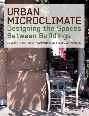 Urban Microclimate: Designing the Spaces Between Buildings by Evyatar Erell