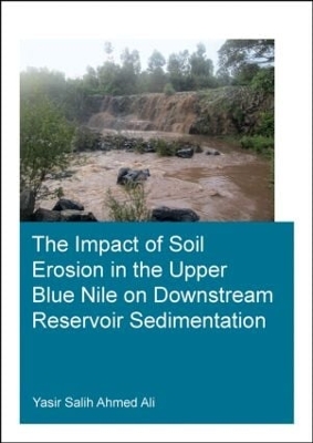 Impact of Soil Erosion in the Upper Blue Nile on Downstream Reservoir Sedimentation by Yasir Salih Ahmed Ali