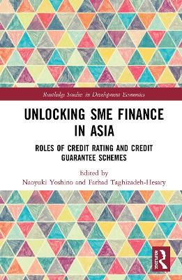 Unlocking SME Finance in Asia: Roles of Credit Rating and Credit Guarantee Schemes by Naoyuki Yoshino