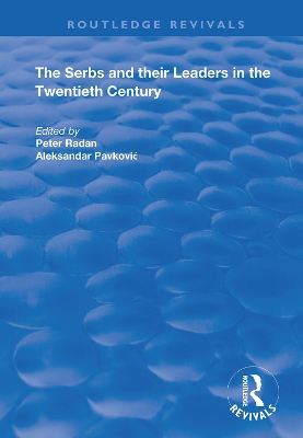 The Serbs and their Leaders in the Twentieth Century by Aleksandar Pavkovic