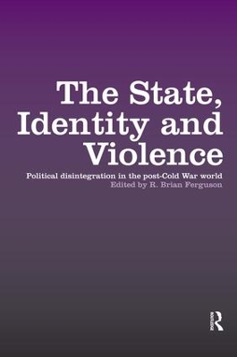 The State, Identity and Violence by R. Brian Ferguson