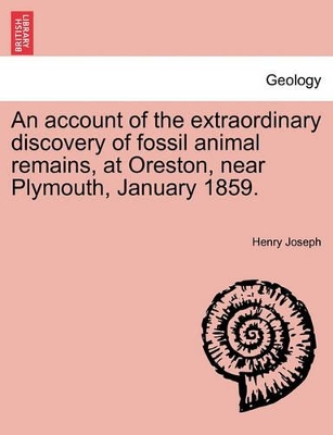 An Account of the Extraordinary Discovery of Fossil Animal Remains, at Oreston, Near Plymouth, January 1859. book