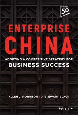 Enterprise China: Adopting a Competitive Strategy for Business Success by J. Stewart Black