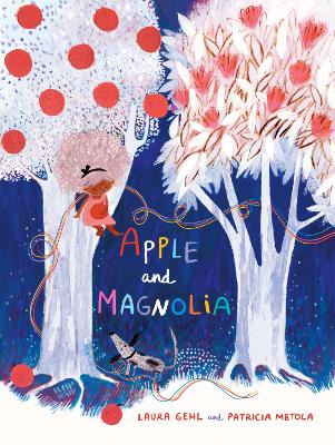 Apple and Magnolia by Laura Gehl