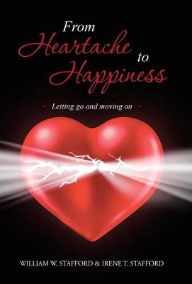 From Heartache to Happiness: Letting Go and Moving on book