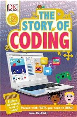 The DK Readers L2: Story of Coding by James Floyd Kelly