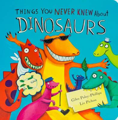 Things You Never Knew about Dinosaurs by Giles Paley-Phillips