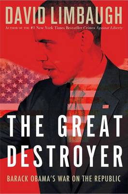 The Great Destroyer: Barack Obama's War on the Republic book