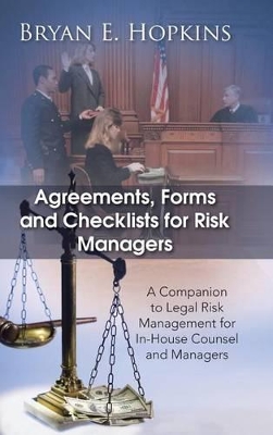 Agreements, Forms and Checklists for Risk Managers: A Companion to Legal Risk Management for In-House Counsel and Managers book
