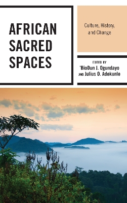 African Sacred Spaces: Culture, History, and Change by 'BioDun J. Ogundayo