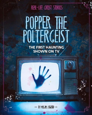 Popper the Poltergeist: The First Haunting Shown on TV by Megan Atwood