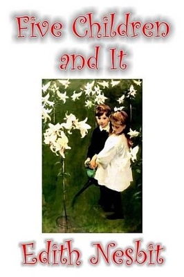 Five Children and It by Edith Nesbit, Fiction, Classics, Fantasy & Magic by Edith Nesbit