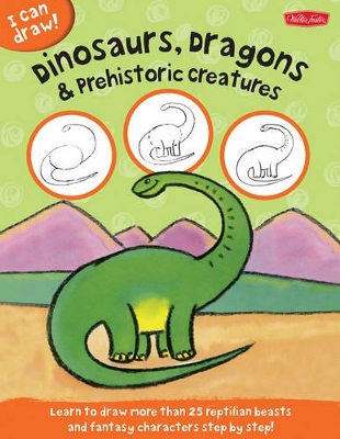 Dinosaurs, Dragons & Prehistoric Creatures by Walter Foster Jr. Creative Team