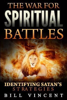 The War for Spiritual Battles by Bill Vincent