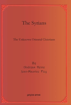 The Syrians: The Unknown Oriental Christians by Andreas Heinz