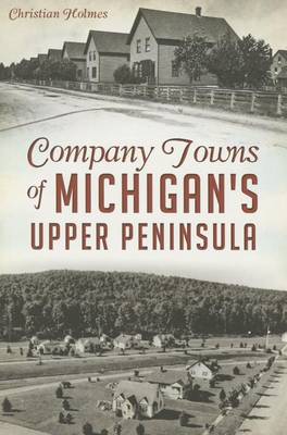 Company Towns of Michigan's Upper Peninsula book