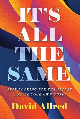 It's All the Same: Stop Looking for the Secret and Be Your Own Guru book