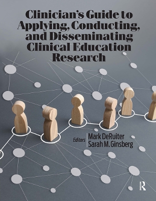 Clinician’s Guide to Applying, Conducting, and Disseminating Clinical Education Research by Mark DeRuiter