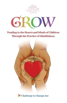 Grow: Tending to the Hearts and Minds of Children Through the Practice of Mindfulness by Julie Strittmatter