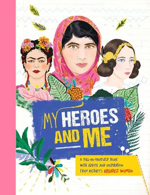 My Heroes and Me: A fill-in-yourself book with advice and inspiration from history's greatest women book