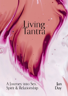 Living Tantra: A Journey into Sex, Spirit and Relationship book
