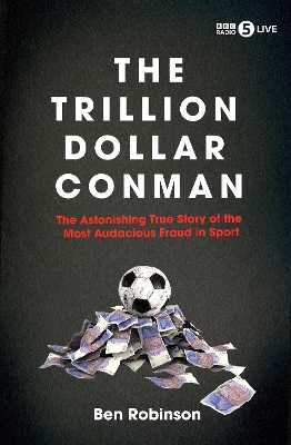 The Trillion Dollar Conman: The Astonishing True Story of the Most Audacious Fraud in Sport book