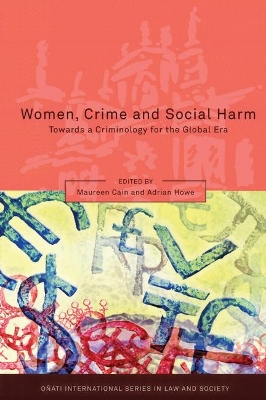 Women, Crime and Social Harm: Towards a Criminology for the Global Age by Maureen Cain