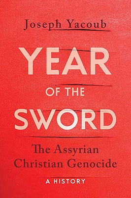 Year of the Sword: The Assyrian Christian Genocide -- A History book