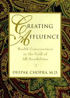 Creating Affluence by Deepak Chopra