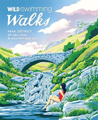 Wild Swimming Walks Peak District: 28 river, lake & waterfall days out book