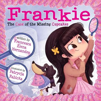 Frankie: The Case of the Missing Cupcakes by Francesca Elena Hernandez