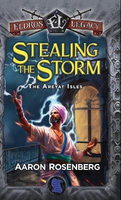 Stealing the Storm: The Areyat Isles by Aaron Rosenberg