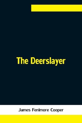 The Deerslayer by James Fenimore Cooper