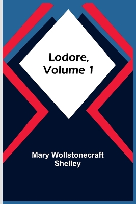 Lodore, Volume 1 by Mary Wollstonecraft Shelley