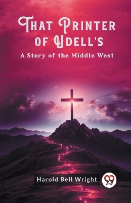 That Printer of Udell'sA Story of the Middle West book
