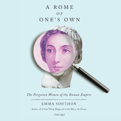 A Rome of One's Own: The Forgotten Women of the Roman Empire book
