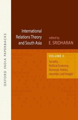 International Relations Theory and South Asia: Security, Political Economy, Domestic Politics, Identities, and Images book