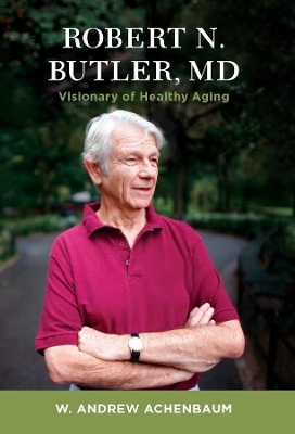 Robert N. Butler, MD: Visionary of Healthy Aging book