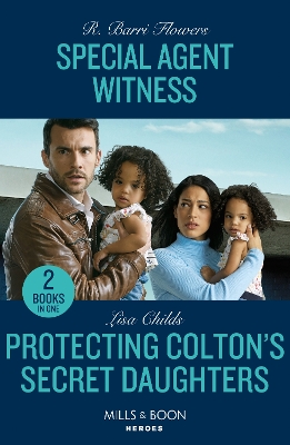 Special Agent Witness / Protecting Colton's Secret Daughters – 2 Books in 1 (Mills & Boon Heroes) by R Barri Flowers