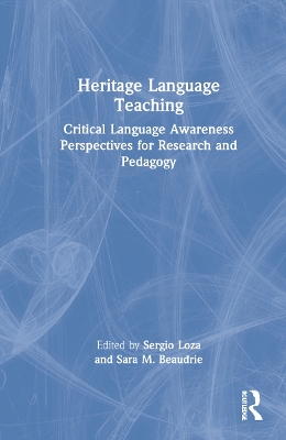 Heritage Language Teaching: Critical Language Awareness Perspectives for Research and Pedagogy by Sergio Loza