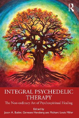 Integral Psychedelic Therapy: The Non-Ordinary Art of Psychospiritual Healing book