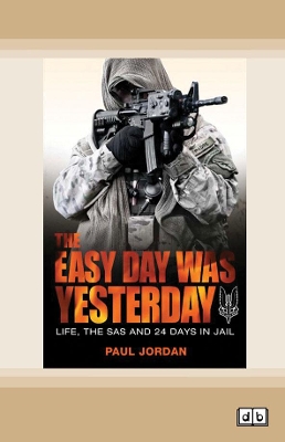The Easy Day Was Yesterday: Life, The SAS and 24 days in jail book