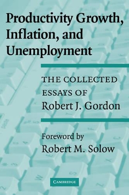 Productivity Growth, Inflation, and Unemployment by Robert J. Gordon