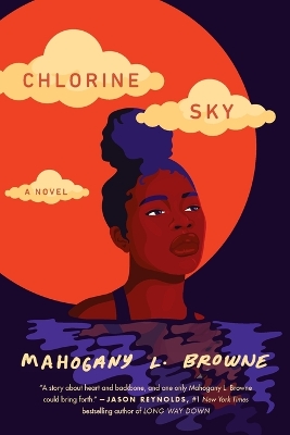 Chlorine Sky: A Novel by Mahogany L. Browne