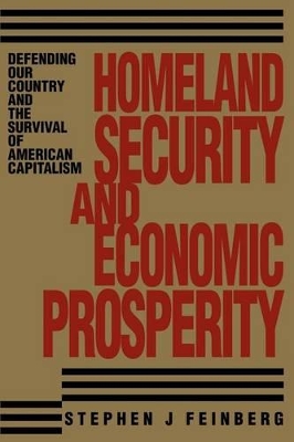 Homeland Security And Economic Prosperity: Defending Our Country and the Survival of American Capitalism book