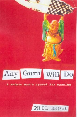 Any Guru Will Do: A Modern Man's Search For Meaning book